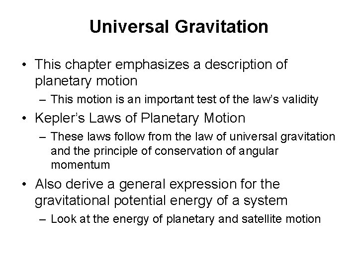 Universal Gravitation • This chapter emphasizes a description of planetary motion – This motion