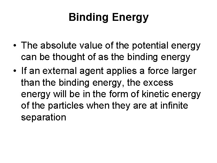 Binding Energy • The absolute value of the potential energy can be thought of