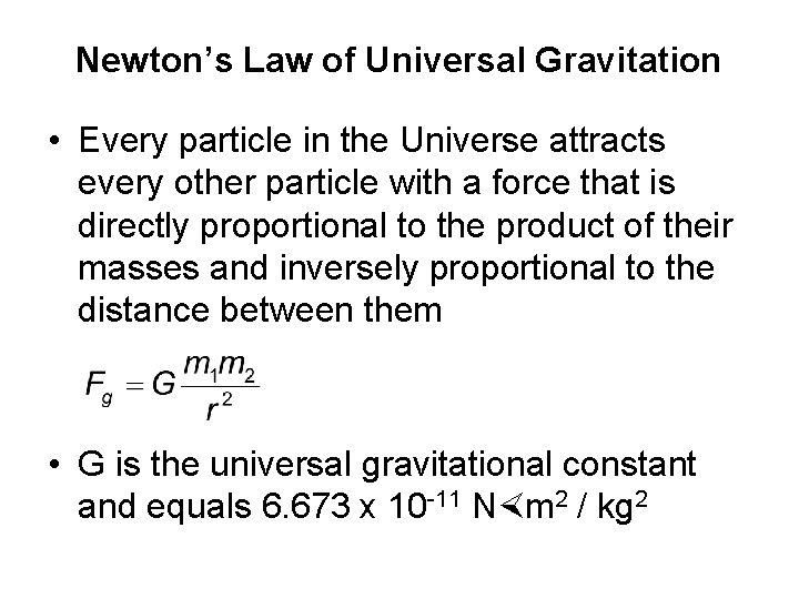 Newton’s Law of Universal Gravitation • Every particle in the Universe attracts every other