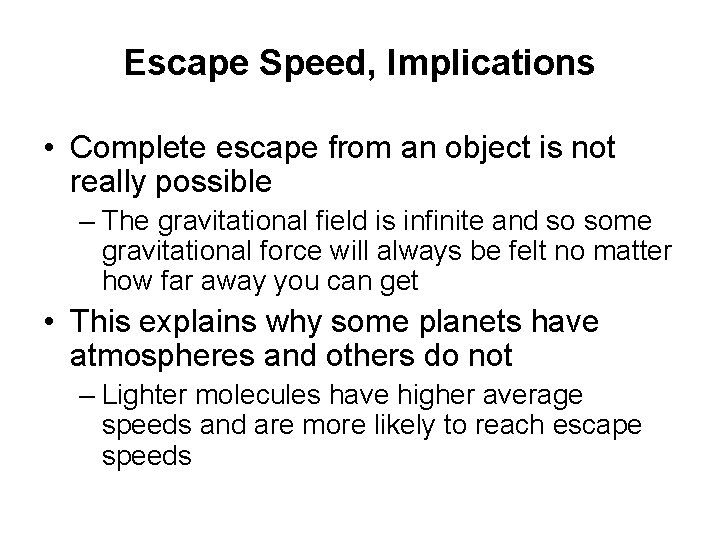 Escape Speed, Implications • Complete escape from an object is not really possible –