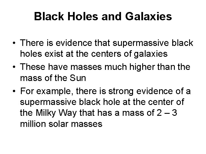 Black Holes and Galaxies • There is evidence that supermassive black holes exist at