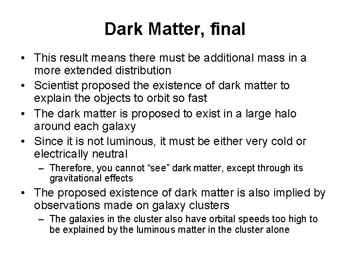 Dark Matter, final • This result means there must be additional mass in a