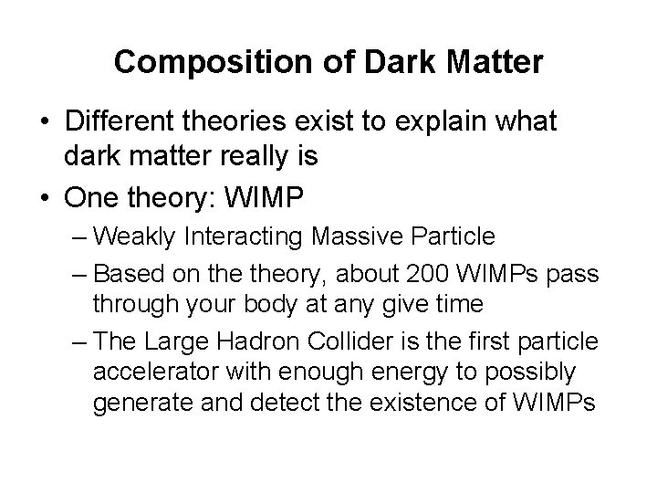 Composition of Dark Matter • Different theories exist to explain what dark matter really