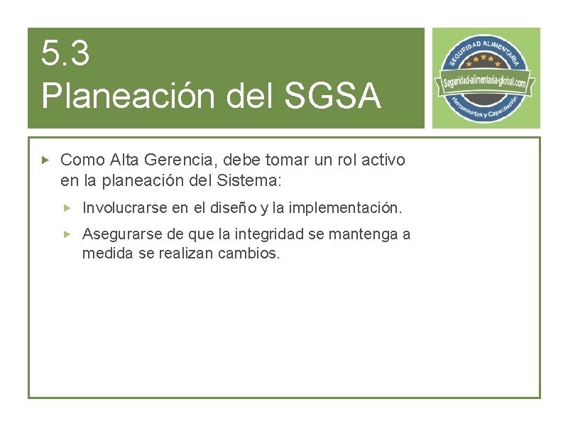 5. 3 Planeación del SGSA Como Alta Gerencia, debe tomar un rol activo en