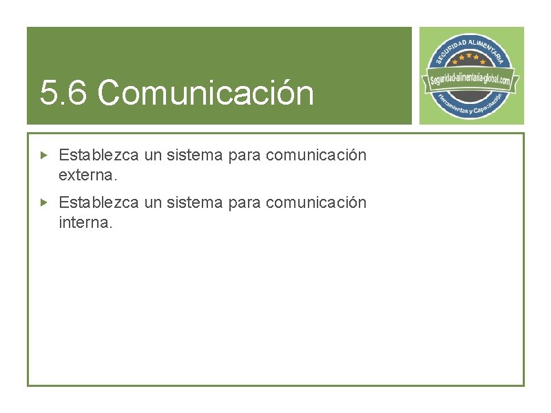 5. 6 Comunicación Establezca un sistema para comunicación externa. Establezca un sistema para comunicación
