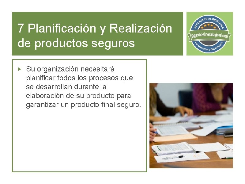 7 Planificación y Realización de productos seguros Su organización necesitará planificar todos los procesos