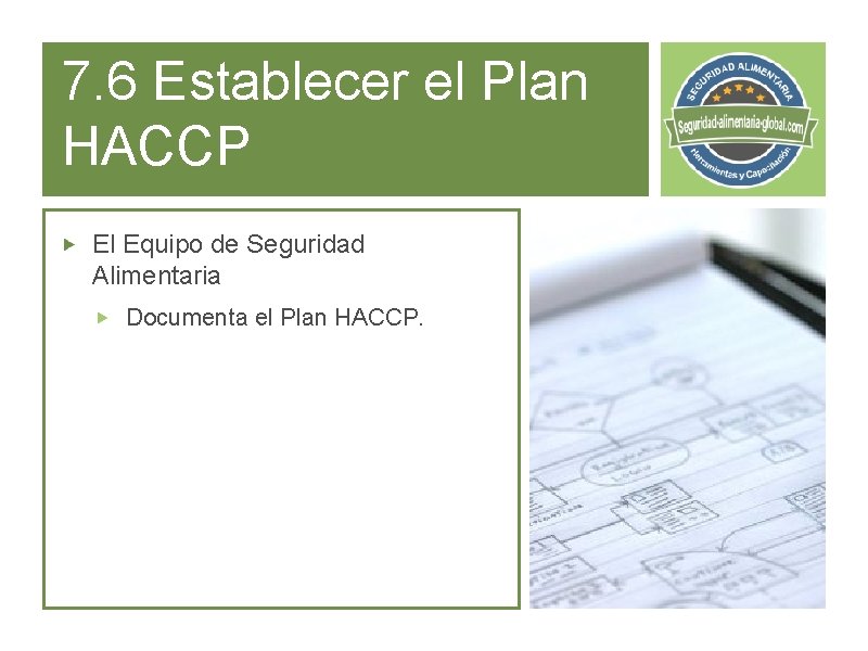 7. 6 Establecer el Plan HACCP El Equipo de Seguridad Alimentaria Documenta el Plan
