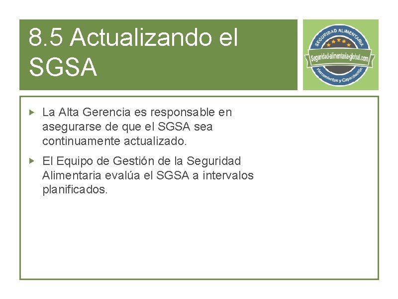8. 5 Actualizando el SGSA La Alta Gerencia es responsable en asegurarse de que