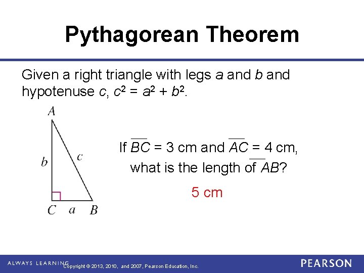 Pythagorean Theorem Given a right triangle with legs a and b and hypotenuse c,