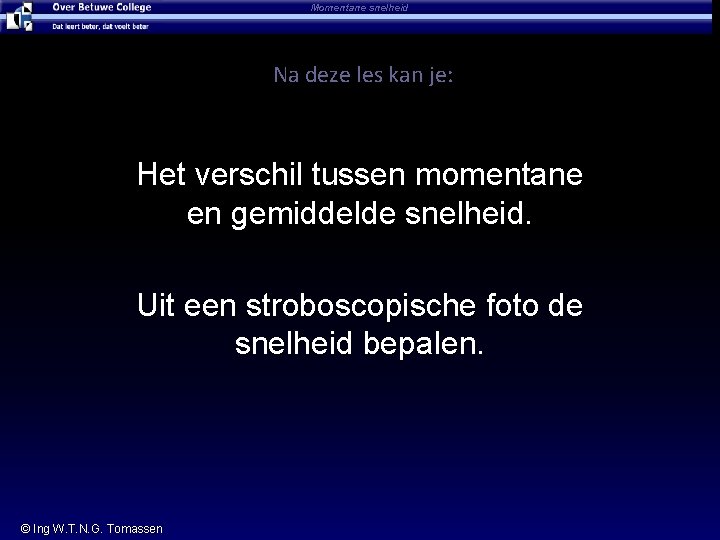 Momentane snelheid Na deze les kan je: Het verschil tussen momentane en gemiddelde snelheid.