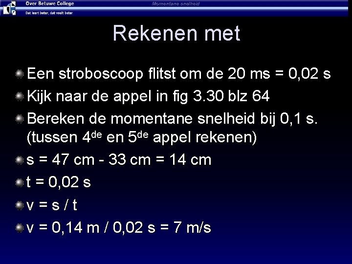 Momentane snelheid Rekenen met Een stroboscoop flitst om de 20 ms = 0, 02