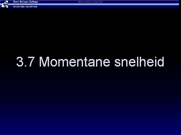 Momentane snelheid 3. 7 Momentane snelheid 