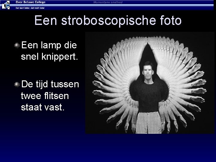 Momentane snelheid Een stroboscopische foto Een lamp die snel knippert. De tijd tussen twee