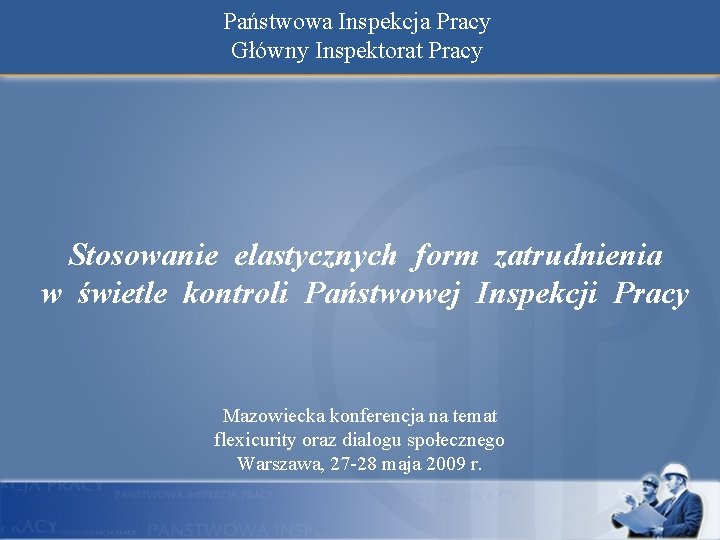 Państwowa Inspekcja Pracy Główny Inspektorat Pracy Stosowanie elastycznych form zatrudnienia w świetle kontroli Państwowej