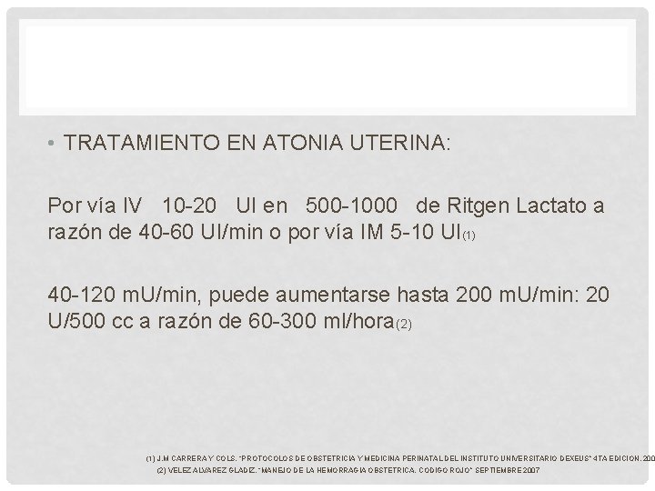• TRATAMIENTO EN ATONIA UTERINA: Por vía IV 10 -20 UI en 500 • TRATAMIENTO EN ATONIA UTERINA: Por vía IV 10 -20 UI en 500