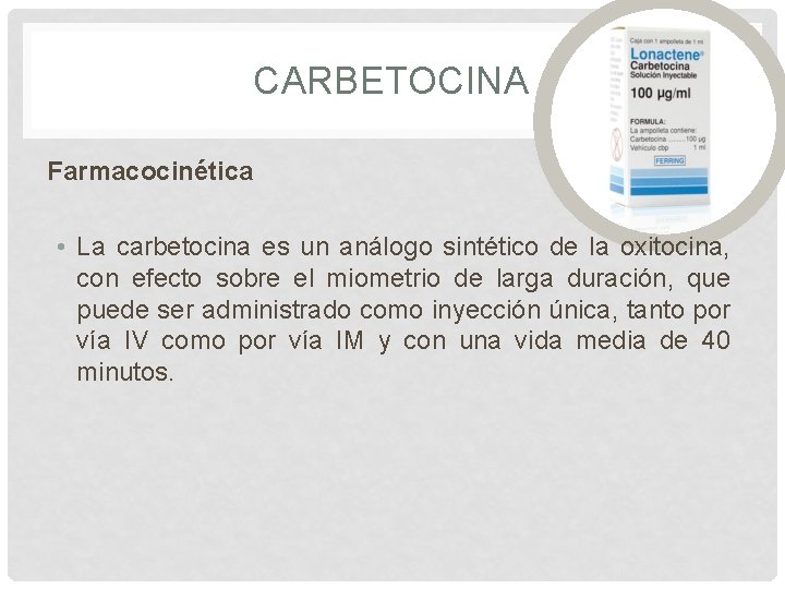 CARBETOCINA Farmacocinética • La carbetocina es un análogo sintético de la oxitocina, con efecto CARBETOCINA Farmacocinética • La carbetocina es un análogo sintético de la oxitocina, con efecto