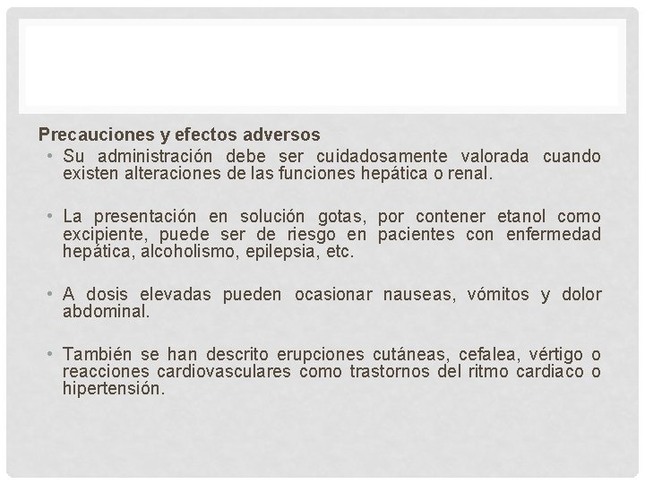 Precauciones y efectos adversos • Su administración debe ser cuidadosamente valorada cuando existen alteraciones Precauciones y efectos adversos • Su administración debe ser cuidadosamente valorada cuando existen alteraciones