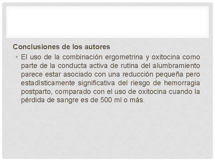Conclusiones de los autores • El uso de la combinación ergometrina y oxitocina como Conclusiones de los autores • El uso de la combinación ergometrina y oxitocina como