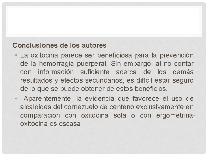 Conclusiones de los autores • La oxitocina parece ser beneficiosa para la prevención de Conclusiones de los autores • La oxitocina parece ser beneficiosa para la prevención de
