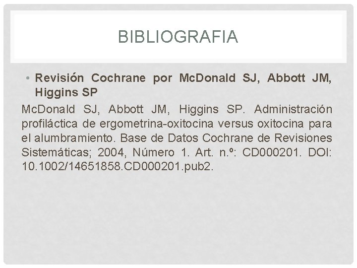 BIBLIOGRAFIA • Revisión Cochrane por Mc. Donald SJ, Abbott JM, Higgins SP. Administración profiláctica BIBLIOGRAFIA • Revisión Cochrane por Mc. Donald SJ, Abbott JM, Higgins SP. Administración profiláctica
