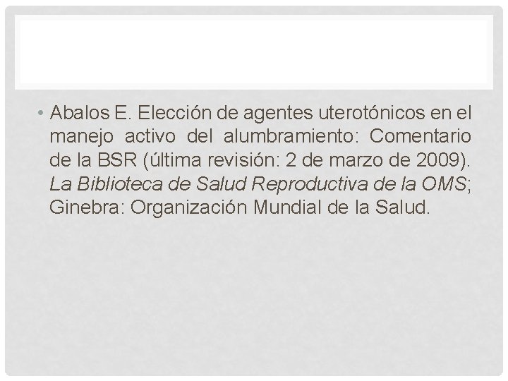 • Abalos E. Elección de agentes uterotónicos en el manejo activo del alumbramiento: • Abalos E. Elección de agentes uterotónicos en el manejo activo del alumbramiento:
