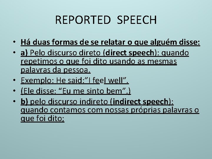 REPORTED SPEECH • Há duas formas de se relatar o que alguém disse: •