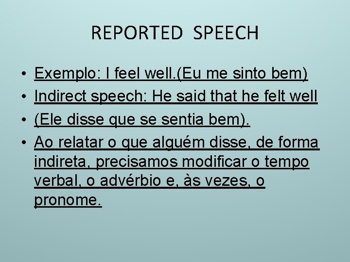 REPORTED SPEECH • • Exemplo: I feel well. (Eu me sinto bem) Indirect speech: