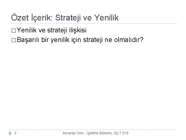 Özet İçerik: Strateji ve Yenilik � Yenilik ve strateji ilişkisi � Başarılı bir yenilik