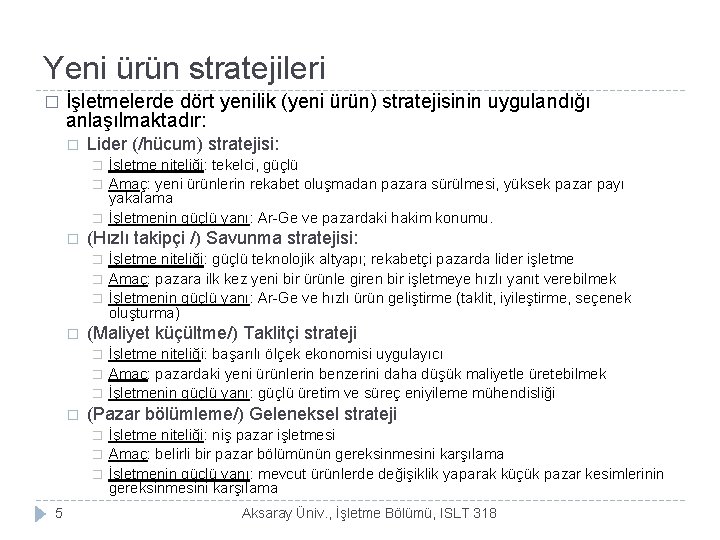 Yeni ürün stratejileri � İşletmelerde dört yenilik (yeni ürün) stratejisinin uygulandığı anlaşılmaktadır: � Lider