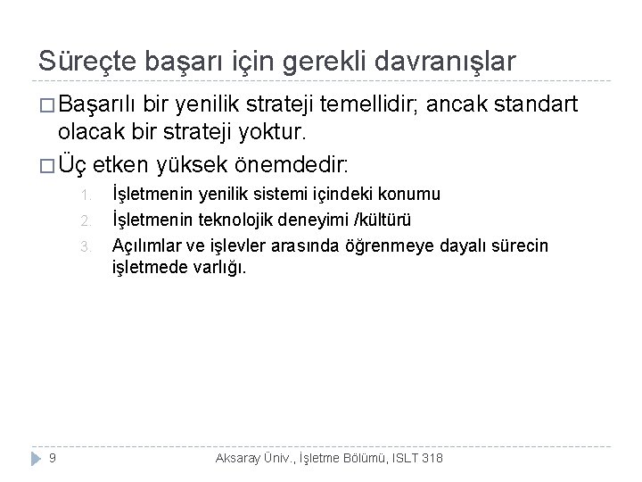 Süreçte başarı için gerekli davranışlar � Başarılı bir yenilik strateji temellidir; ancak standart olacak