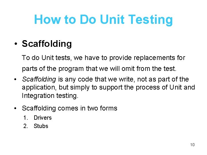 How to Do Unit Testing • Scaffolding To do Unit tests, we have to