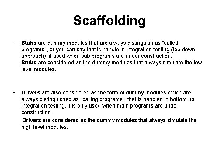 Scaffolding • • Stubs are dummy modules that are always distinguish as "called programs",