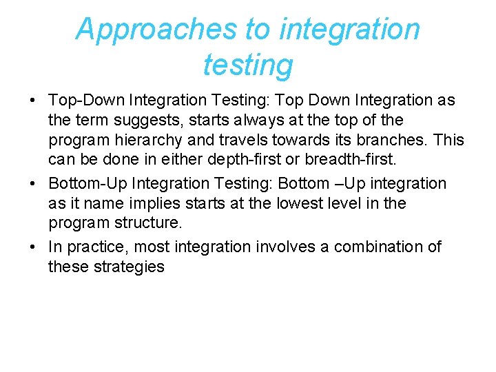 Approaches to integration testing • Top-Down Integration Testing: Top Down Integration as the term