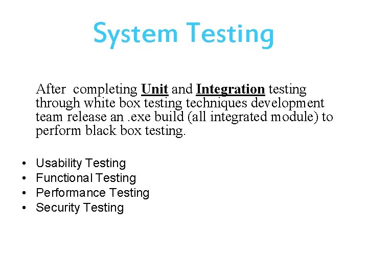 System Testing After completing Unit and Integration testing through white box testing techniques development