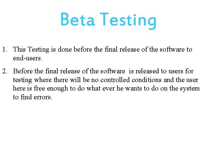 Beta Testing 1. This Testing is done before the final release of the software