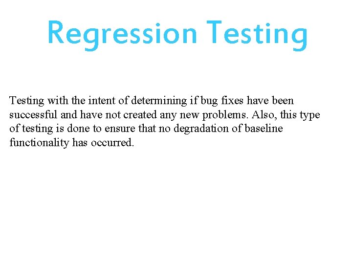 Regression Testing with the intent of determining if bug fixes have been successful and