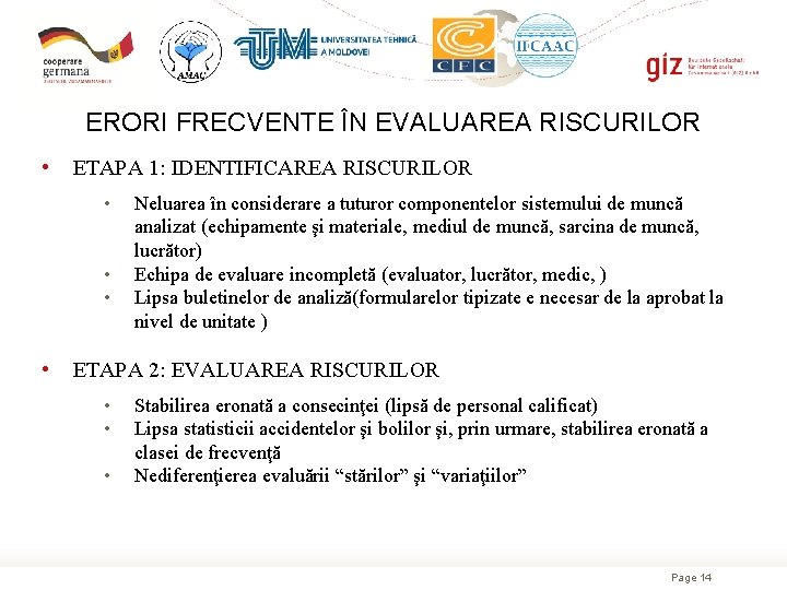 ERORI FRECVENTE ÎN EVALUAREA RISCURILOR • ETAPA 1: IDENTIFICAREA RISCURILOR • • Neluarea în