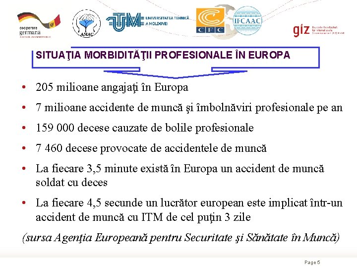 SITUAŢIA MORBIDITĂŢII PROFESIONALE ÎN EUROPA • 205 milioane angajaţi în Europa • 7 milioane