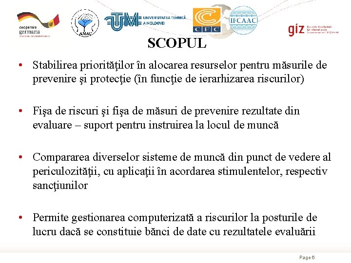 SCOPUL • Stabilirea priorităţilor în alocarea resurselor pentru măsurile de prevenire şi protecţie (în