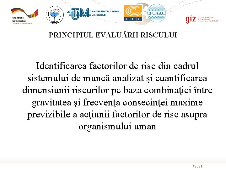 PRINCIPIUL EVALUĂRII RISCULUI Identificarea factorilor de risc din cadrul sistemului de muncă analizat şi