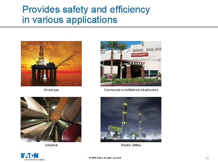 Provides safety and efficiency in various applications Oil and gas Commercial or institutional infrastructure