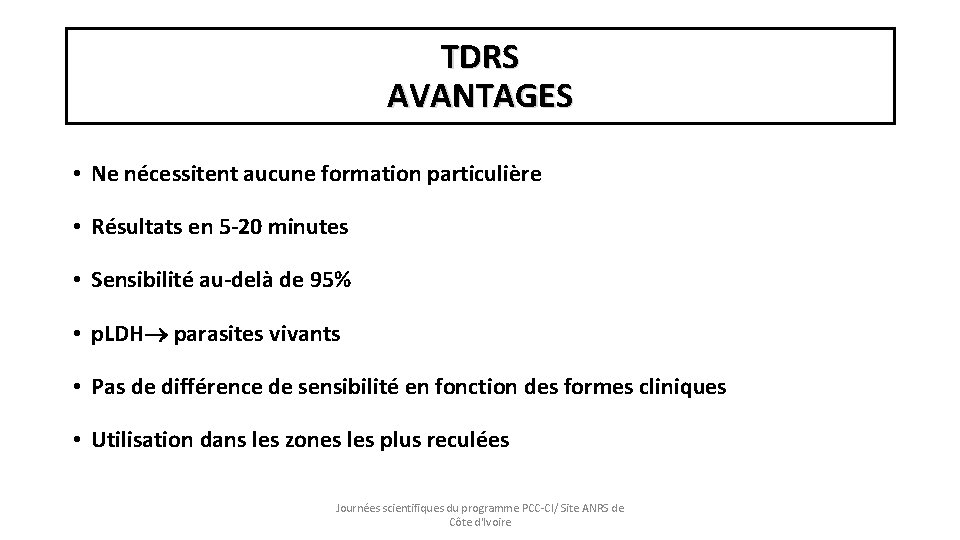 TDRS AVANTAGES • Ne nécessitent aucune formation particulière • Résultats en 5 -20 minutes