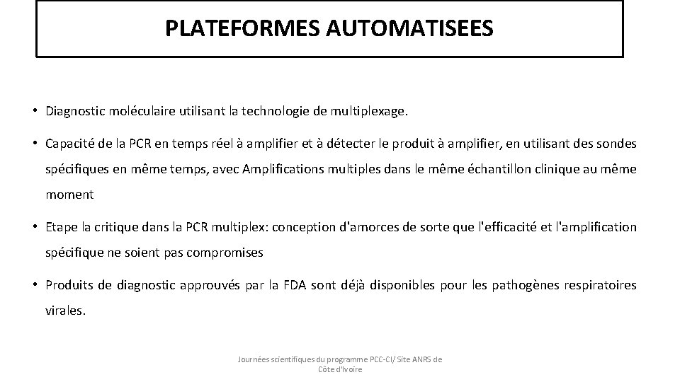 PLATEFORMES AUTOMATISEES • Diagnostic moléculaire utilisant la technologie de multiplexage. • Capacité de la