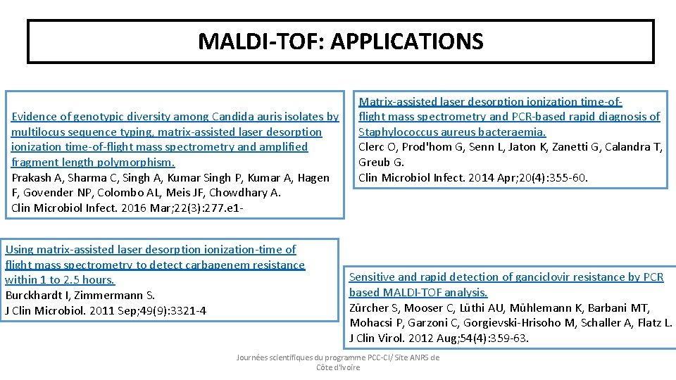 MALDI-TOF: APPLICATIONS Evidence of genotypic diversity among Candida auris isolates by multilocus sequence typing,