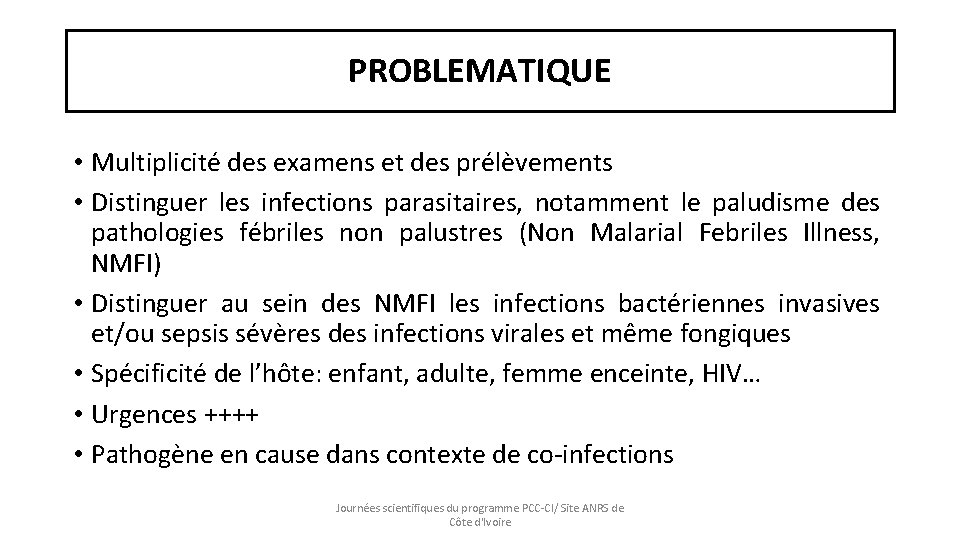 PROBLEMATIQUE • Multiplicité des examens et des prélèvements • Distinguer les infections parasitaires, notamment