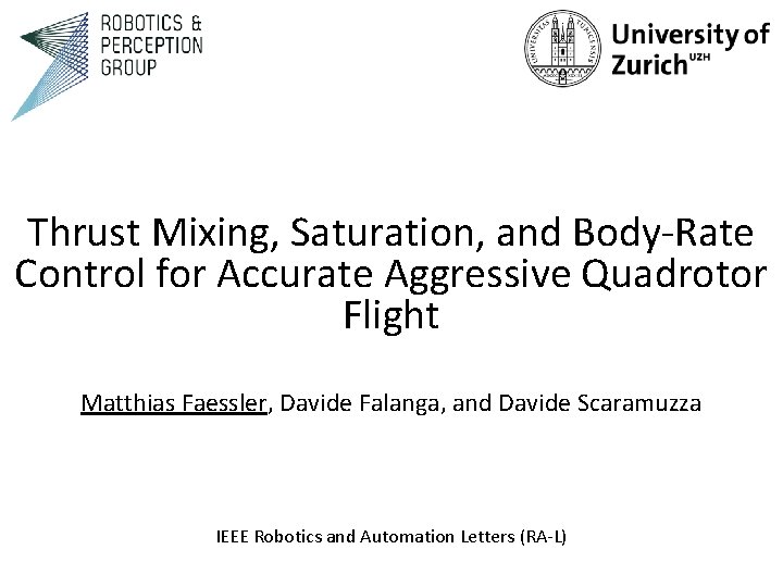 Thrust Mixing, Saturation, and Body-Rate Control for Accurate Aggressive Quadrotor Flight Matthias Faessler, Davide