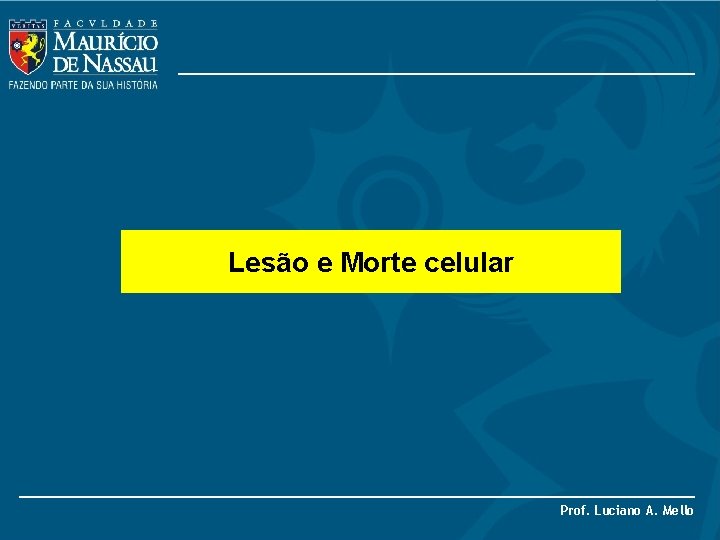 Lesão e Morte celular Prof. Luciano A. Mello 