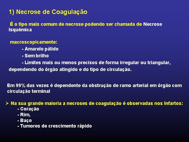 1) Necrose de Coagulação É o tipo mais comum de necrose podendo ser chamada