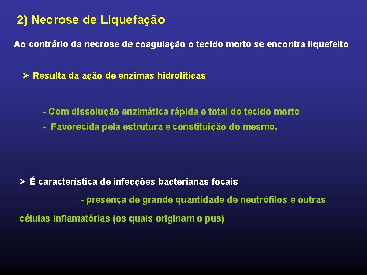 2) Necrose de Liquefação Ao contrário da necrose de coagulação o tecido morto se