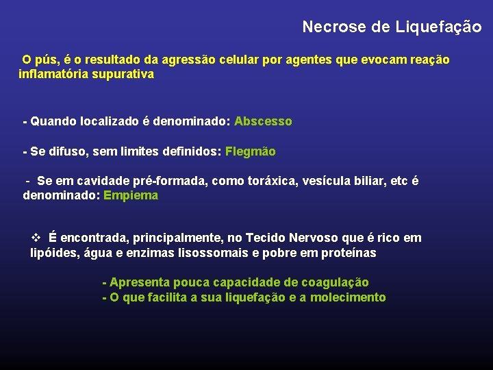 Necrose de Liquefação O pús, é o resultado da agressão celular por agentes que